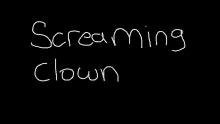 a black background with the words screaming clown written in white