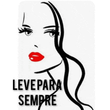 a black and white drawing of a woman 's face with red lips and the words leve para sempre below it