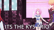 a group of anime characters are dancing on a stage with the words it 's the kys trio written above them .