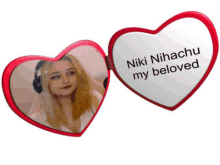 a heart shaped mirror with a picture of a girl and the words niki nihachu my beloved