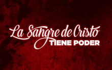 a red background with la sangre de cristo tiene poder written in white