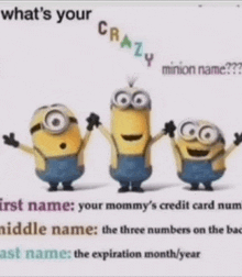 three minions are standing next to each other with the words " what 's your crazy minion name " at the top