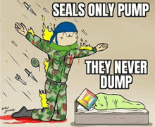 a cartoon of a soldier with the words seals only pump and they never dump