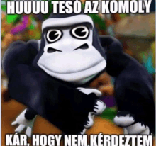 a cartoon gorilla with a caption that says " huhuu tesou az komoly kar hogy nem kerdeztem "