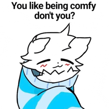 a drawing of a cat with the words `` you like being comfy do n't you ''