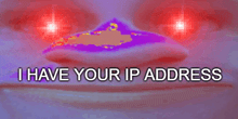 a picture of a face with red eyes and the words i have your ip address