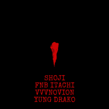 a black background with red text that says shoji fnb itachi vvnovion yung drako