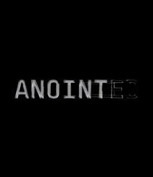 a black background with the word anointed written in white letters