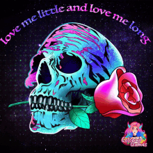 a colorful skull with a rose in its mouth and the words love me little and love me long