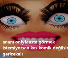 a close up of a woman 's face with a caption that says " anani onlyfansta gormek "