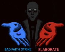 a man is holding a blue pill and a red pill in his hands with the words bad faith strike elaborate below them