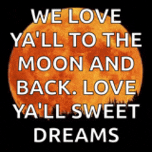 a poster that says we love ya 'll to the moon and back