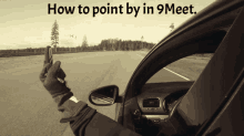 a person driving a car with the words how to point by in 9meet on the bottom