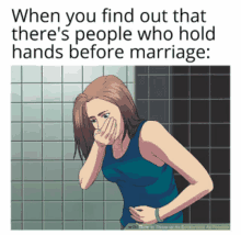 when you find out that there 's people who hold hands before marriage .