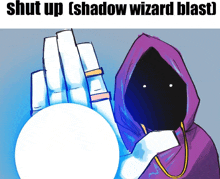 a cartoon character holding a white ball with the words shut up shadow wizard blast on the bottom