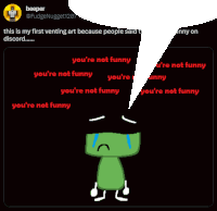 a cartoon character is crying and says you 're not funny