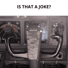 a picture of a steering wheel in an airplane with the words `` is that a joke '' written on it .