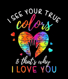 a heart made of puzzle pieces with the words `` i see your true colors and that 's why i love you '' on it .