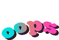 the word oops is written in blue and pink letters