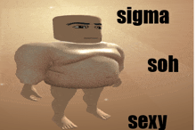 a picture of a man with the words sigma soh sexy on the bottom right