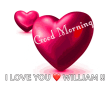 a couple of hearts with the words good morning i love you william