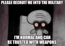 Please Recruit Me Into The Military Meme