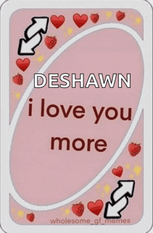 a playing card that says deshawn i love you more