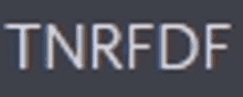 a blurred image of the word tnrfdf on a black background .