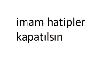 the words imam hatipler kapatilsin are on a white background