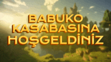 a sign that says babuko kasabasina hoşgeldiniz with trees in the background