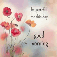 a good morning message with flowers and the words `` be grateful for this day good morning ''