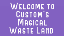 welcome to custom 's magical waste land is written in white on a purple background