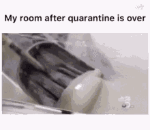 a picture of a room after quarantine is over with a caption .