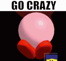 a picture of kirby with the words go crazy written above it