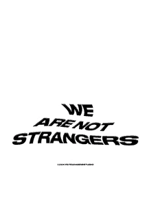 a black and white logo that says `` we are not strangers ''