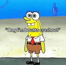 spongebob squarepants is standing on the beach and says `` ong i 'm boutta crashout ''