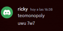 ricky hoy a las 16:28 teomonopoly uwu 7w7 written on a black background