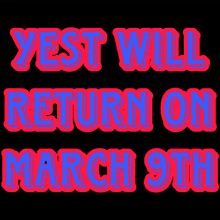 a black background with red and blue text that says " yeast will return on march 9th "