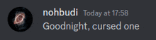 a screenshot of a message from nohbudi today at 17:58 goodnight cursed one