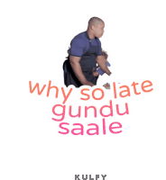 a sticker that says why so late gundu saale by kulfy