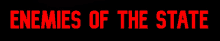 a black background with the words enemies of the state in red