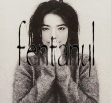 a black and white photo of a woman with the word fentanyl written in black