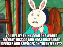 a cartoon of a rabbit with the words " you really think someone would do that " on the bottom right