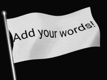 a flag that says " add your words " on it