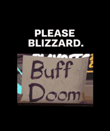 a person holding a sign that says " please blizzard buff doom "