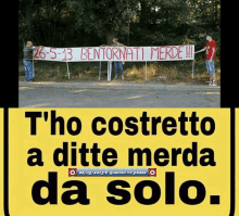 a sign that says t 'ho costretto a dite merda da solo