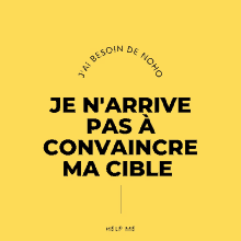 a yellow sign that says ' je n'arrive pas a convaincre ma cible '