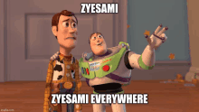 woody and buzz lightyear from toy story are standing next to each other with the caption " zyesami zyesami everywhere "