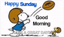 a cartoon of snoopy throwing a football with the words `` happy sunday good morning have a great day ! ''