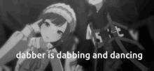 a black and white photo of a girl with the words " dabber is dabbing and dancing "